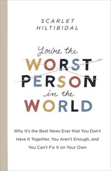 Paperback You're the Worst Person in the World: Why It's the Best News Ever That You Don't Have It Together, You Aren't Enough, and You Can't Fix It on Your Own Book