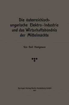 Paperback Die Österreichisch-Ungarische Elektro-Industrie Und Das Wirtschaftsbündnis Der Mittelmächte [German] Book