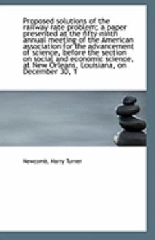 Proposed Solutions of the Railway Rate Problem; a Paper Presented at the Fifty-Ninth Annual Meeting