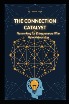 Paperback The Connection Catalyst: Networking for Entrepreneurs Who Hate Networking Book