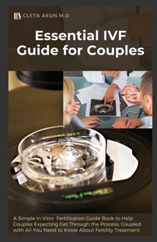 Paperback Essential IVF Guide for Couples: A Simple In Vitro Fertilization Guide Book to Help Couples Expecting Get Through the Process: Coupled with All You Ne Book