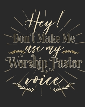 Hey! Don't Make Me Use My Worship Pastor Voice: Daily Planner | Notes | Priorities | To Do | January 1, 2020 - December 31, 2020 | 8 x 10