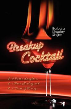 Breakup Cocktail: 5 Parts Laughter, 1 Part Healing and a Twist of Revenge