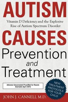 Hardcover Autism Causes, Prevention and Treatment: Vitamin D Deficiency and the Explosive Rise of Autism Spectrum Disorder Book