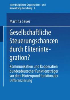 Paperback Gesellschaftliche Steuerungschancen Durch Elitenintegration?: Kommunikation Und Kooperation Bundesdeutscher Funktionsträger VOR Dem Hintergrund Funkti [German] Book