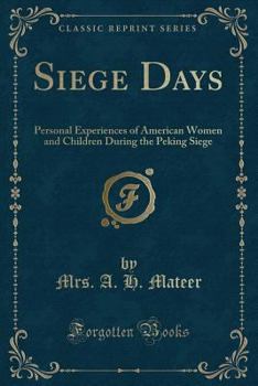 Paperback Siege Days: Personal Experiences of American Women and Children During the Peking Siege (Classic Reprint) Book