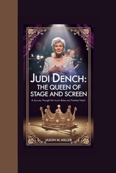 JUDI DENCH: The Queen of Stage and Screen A Journey Through Her Iconic Roles and Timeless Talent