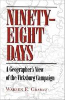 Hardcover Ninety-Eight Days: Geographers View Vicksburg Campaign Book