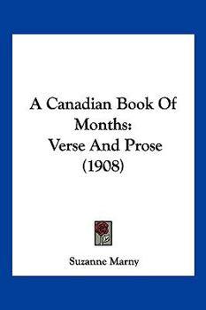 Paperback A Canadian Book Of Months: Verse And Prose (1908) Book