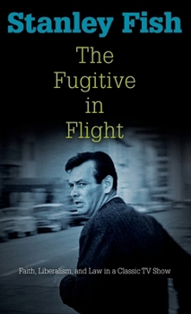 Hardcover The Fugitive in Flight: Faith, Liberalism, and Law in a Classic TV Show Book