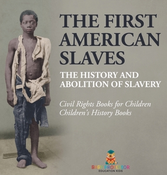The First American Slaves: The History and Abolition of Slavery - Civil Rights Books for Children Children's History Books