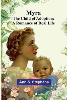 Paperback Myra; The child of Adoption: A Romance of real life Book