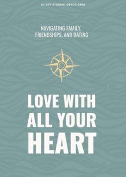Paperback Love with All Your Heart - Teen Devotional: Navigating Family, Friendships, and Dating Volume 4 Book