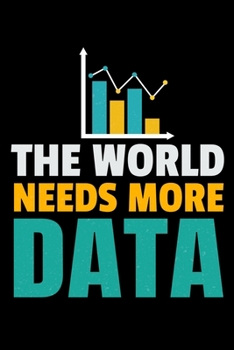 The World Needs More Data: Blank Lined Journal Gift For Computer Data Science Related People.