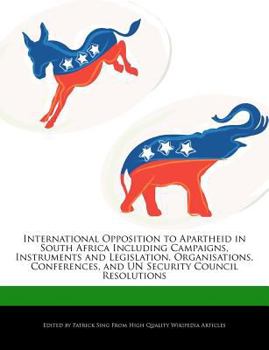 Paperback International Opposition to Apartheid in South Africa Including Campaigns, Instruments and Legislation, Organisations, Conferences, and Un Security Co Book