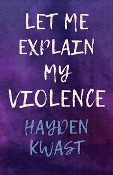 Paperback Let Me Explain My Violence Book