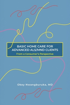 Paperback Basic Home Care for Advanced Als/Mnd Clients: From a Consumer's Perspective Book
