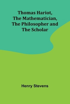 Paperback Thomas Hariot, The Mathematician, the Philosopher and the Scholar Book