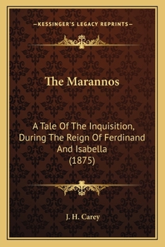 The Marannos: A Tale Of The Inquisition, During The Reign Of Ferdinand And Isabella