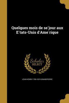 Paperback Quelques mois de se&#769;jour aux E&#769;tats-Unis d'Ame&#769;rique [French] Book