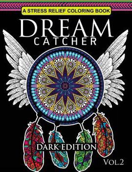 Paperback Dream Catcher Coloring Book Dark Edition Vol.2: An Adult Coloring Book of Beautiful Detailed Dream Catchers with Stress Relieving Patterns (Pattern Co Book