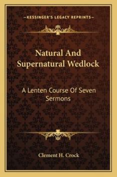 Natural And Supernatural Wedlock: A Lenten Course Of Seven Sermons