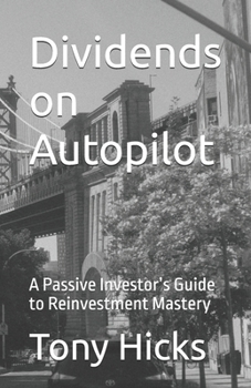 Dividends on Autopilot: A Passive Investor’s Guide to Reinvestment Mastery