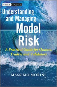 Hardcover Understanding and Managing Model Risk: A Practical Guide for Quants, Traders and Validators Book