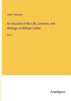 Paperback An Account of the Life, Lectures, and Writings of William Cullen: Vol. I Book