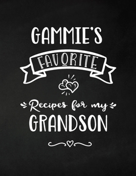 Gammie's Favorite, Recipes for My Grandson: Keepsake Recipe Book, Family Custom Cookbook, Journal for Sharing Your Favorite Recipes, Personalized Gift, Chalkboard Black and White