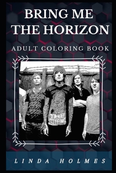 Bring Me the Horizon Adult Coloring Book: Acclaimed Metalcore and Electronic Music Prodigy Band Inspired Adult Coloring Book (Bring Me the Horizon Books)