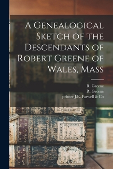 Paperback A Genealogical Sketch of the Descendants of Robert Greene of Wales, Mass Book