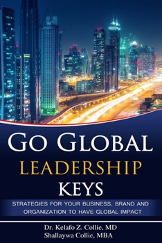 Paperback Go Global Leadership Keys: Strategies for Your Business, Brand and Organization to Have Global Impact Book