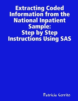 Paperback Step by Step Instructions to Extract Coded Information from the National Inpatient Sample (NIS) Book