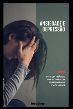 Paperback Ansiedade e Depressão - Um Guia Prático para Lidar com Transtornos Emocionais [Portuguese] Book