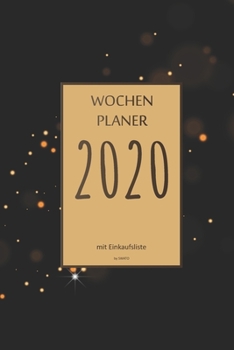 Wochenplaner 2020 mit Einkaufsliste: 6x9 Wochenplaner 2020 mit Einkaufsliste, Einkaufszettel, Essensplaner als Semesterplaner, Studienkalender, ... für das Jahr 2028 (German Edition)