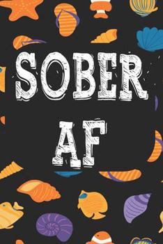 Sober AF: A Guided  Sober Journal, Sobriety Notebook Journals for Recovery, Gift for Recovering Alcoholic, Mens Womens Daily Journal