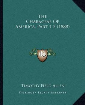 Paperback The Characeae Of America, Part 1-2 (1888) Book