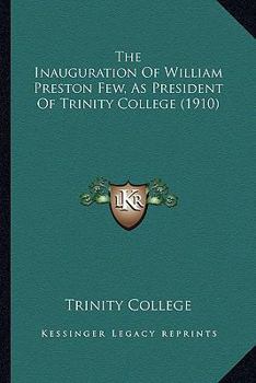 Paperback The Inauguration Of William Preston Few, As President Of Trinity College (1910) Book
