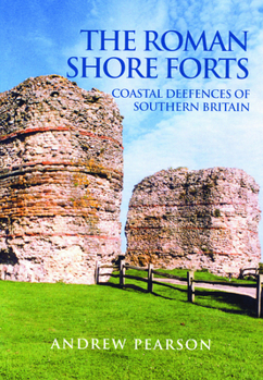 Paperback The Roman Shore Forts: Coastal Defences of Southern Britain Book