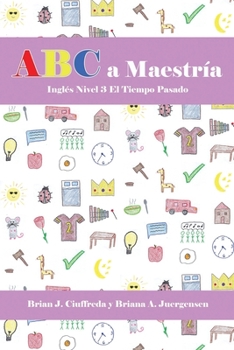 ABC a Maestría Inglés Nivel 3: FRASES EN EL PASADO (Spanish Edition)