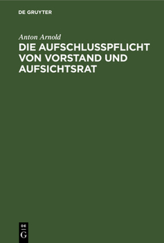 Hardcover Die Aufschlusspflicht Von Vorstand Und Aufsichtsrat: Gegenüber Der General-Versammlung Nach Deutschem Aktienrecht [German] Book