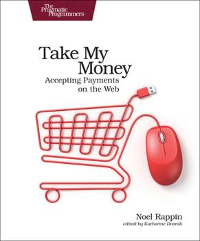 Paperback Take My Money: Accepting Payments on the Web Book