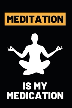 Paperback Meditation Is My Medication: Funny Yoga Instructor Notebook/Journal (6" X 9") Gift For Christmas Or Birthday Book