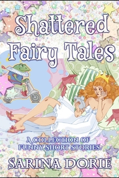 Paperback Shattered Fairy Tales: Fractured Fairy Tales with Dragons, Princesses, and Witches Book