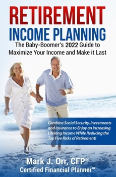 Paperback Retirement Income Planning: The Baby-Boomers 2022 Guide to Maximize Your Income and Make it Last Book