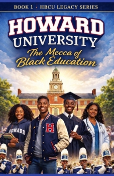 Howard University: The Mecca of Black Education (Historically Black College Legacy Series)