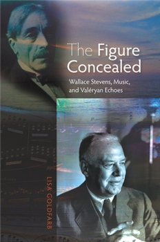 Hardcover The Figure Concealed: Wallace Stevens, Music, and Valeryan Echoes Book