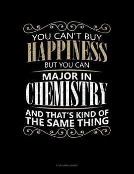 You Can't Buy Happiness But You Can Major In Chemistry And That's Kind Of The Same Thing: 8 Column Ledger
