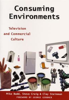 Consuming Environments: Television and Commercial Culture (Communications, Media and Culture Series) - Book  of the Communications, Media, and Culture Series